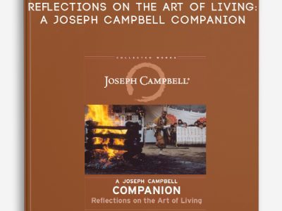 Joseph Campbell – Reflections on the Art of Living: A Joseph Campbell Companion