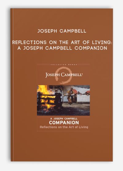 Joseph Campbell – Reflections on the Art of Living A Joseph Campbell Companion