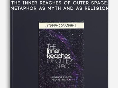 Joseph Campbell – The Inner Reaches of Outer Space: Metaphor as Myth and as Religion