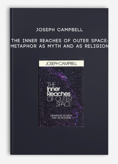 Joseph Campbell – The Inner Reaches of Outer Space Metaphor as Myth and as Religion