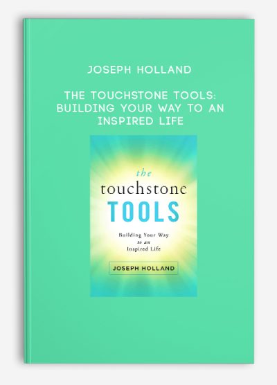 Joseph Holland – The Touchstone Tools Building Your Way to an Inspired Life