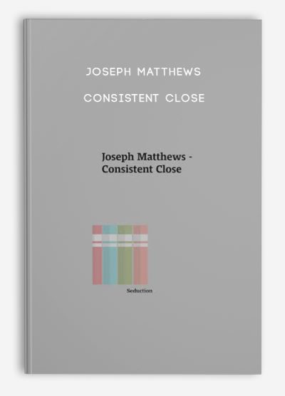 Joseph Matthews – Consistent Close