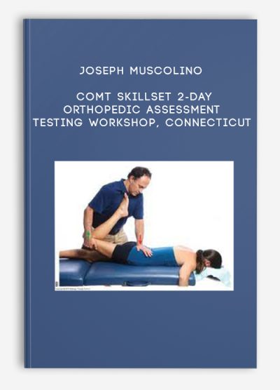 Joseph Muscolino – COMT Skillset 2-Day Orthopedic Assessment Testing Workshop, Connecticut