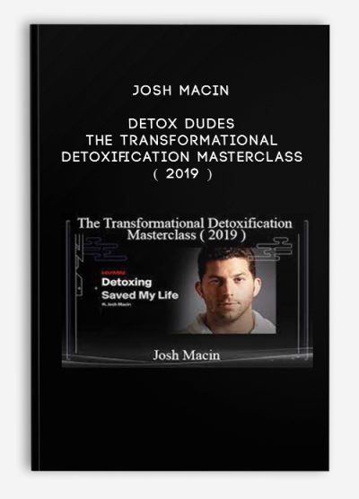 Josh Macin – Detox Dudes – The Transformational Detoxification Masterclass ( 2019 )