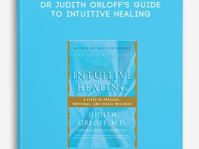 Judith Orloff – Dr Judith Orloff’s Guide to Intuitive Healing