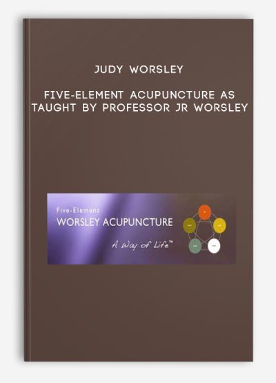 Judy Worsley – Five-Element Acupuncture as Taught by Professor JR Worsley