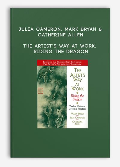 Julia Cameron, Mark Bryan & Catherine Allen – The Artist’s Way at Work Riding the Dragon