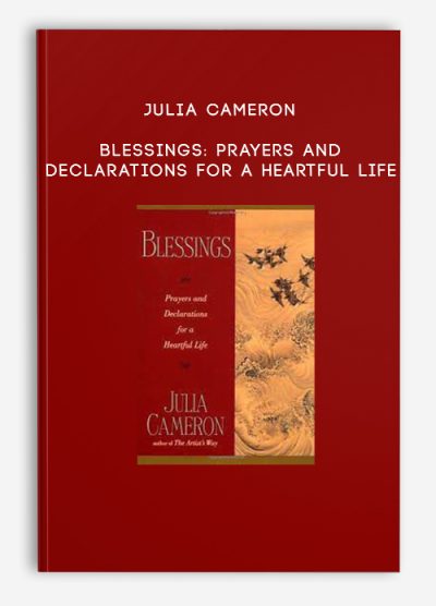 Julia Cameron – Blessings Prayers and Declarations for a Heartful Life