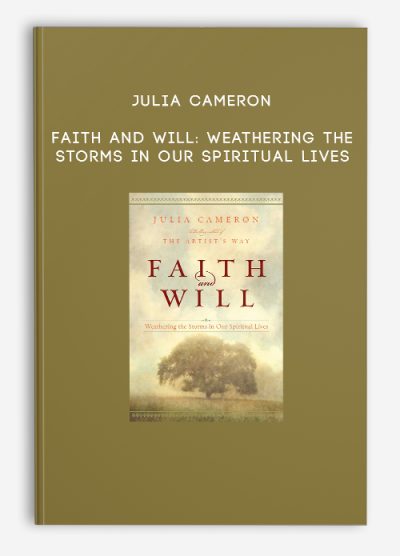 Julia Cameron – Faith and Will Weathering the Storms in Our Spiritual Lives