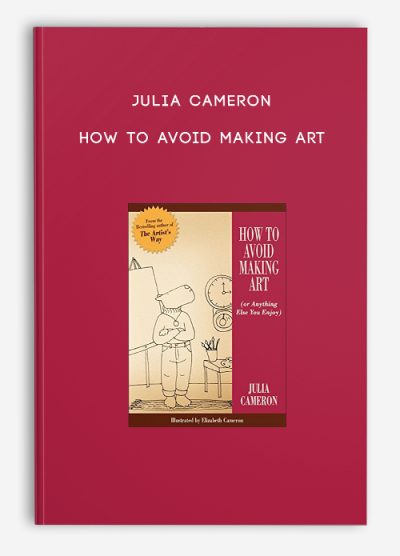 Julia Cameron – How to Avoid Making Art