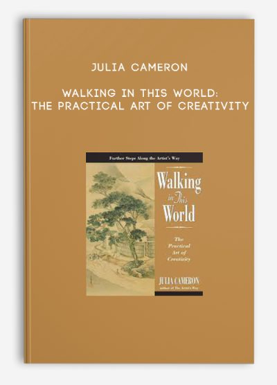 Julia Cameron – Walking in this World The Practical Art of Creativity