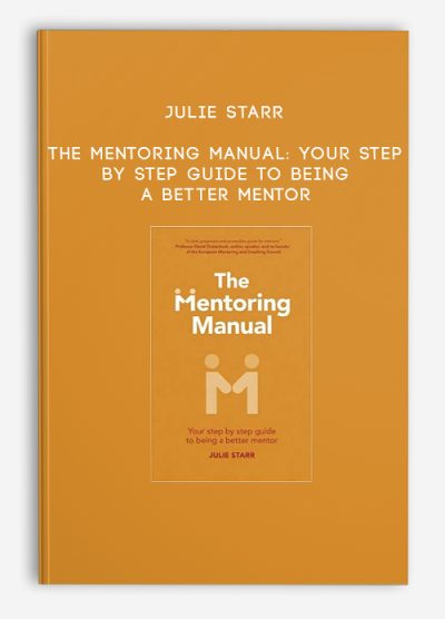 Julie Starr – The Mentoring Manual Your step by step guide to being a better mentor