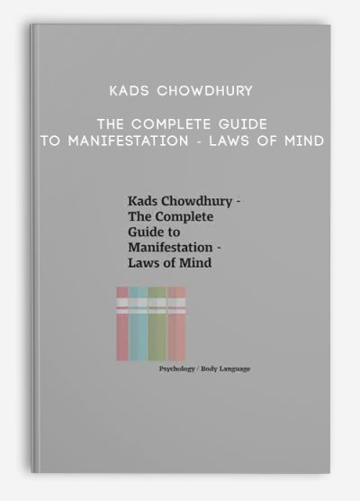 Kads Chowdhury – The Complete Guide to Manifestation – Laws of Mind