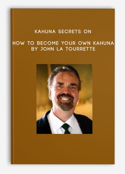 Kahuna Secrets on How to Become Your own Kahuna by John La Tourrette