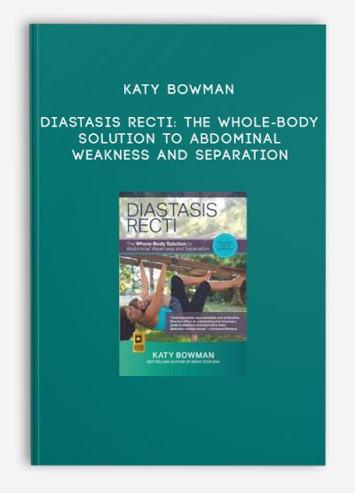 Katy Bowman – Diastasis Recti The Whole-Body Solution to Abdominal Weakness and Separation