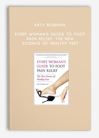 Katy Bowman – Every Woman’s Guide to Foot Pain Relief The New Science of Healthy Feet