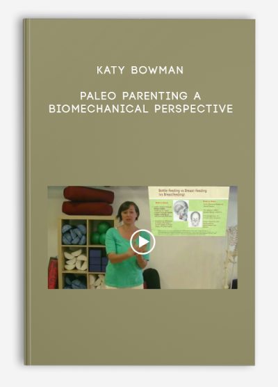 Katy Bowman – PALEO PARENTING A Biomechanical Perspective