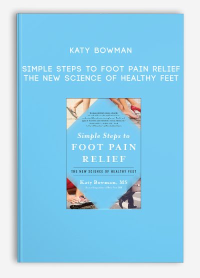 Katy Bowman – Simple Steps to Foot Pain Relief The New Science of Healthy Feet