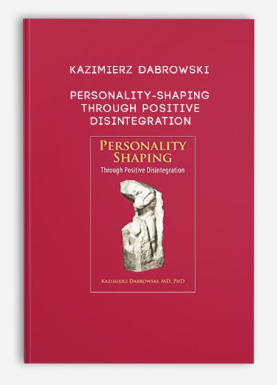 Kazimierz Dabrowski – Personality-Shaping Through Positive Disintegration