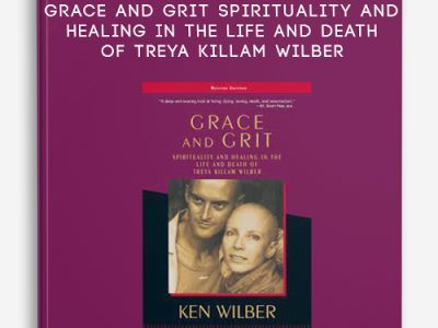Ken Wilber – Grace and Grit Spirituality and Healing in the Life and Death of Treya Killam Wilber