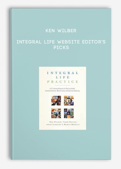 Ken Wilber – Integral Life Website Editor’s Picks