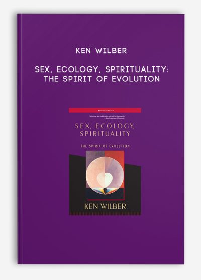 Ken Wilber – Sex, Ecology, Spirituality: The Spirit of Evolution
