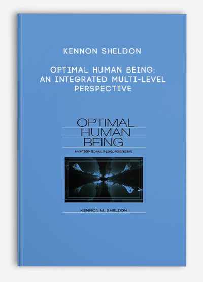 Kennon Sheldon – Optimal Human Being An Integrated Multi-Level Perspective