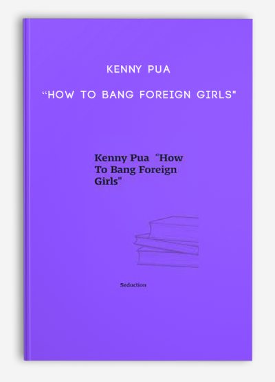 Kenny Pua “How To Bang Foreign Girls”