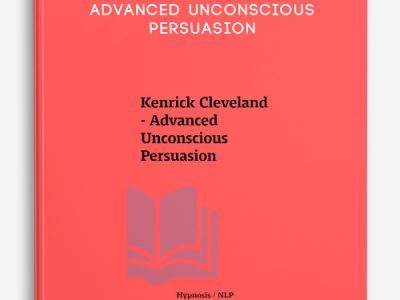 Kenrick Cleveland – Advanced Unconscious Persuasion
