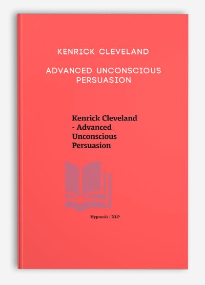 Kenrick Cleveland – Advanced Unconscious Persuasion