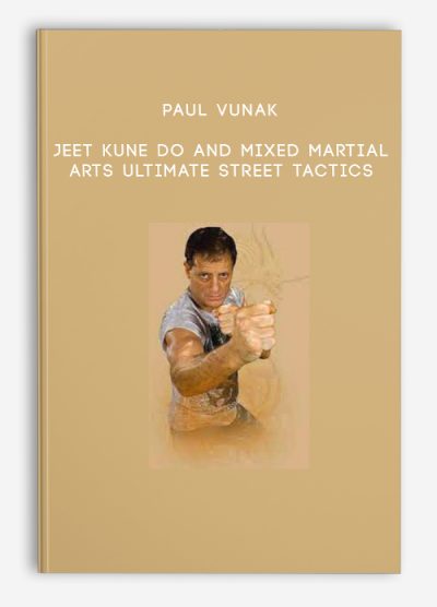 Paul Vunak – Jeet Kune Do and Mixed Martial Arts – Ultimate Street Tactics