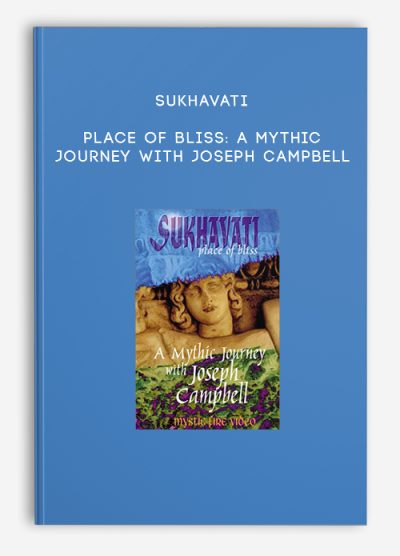 Sukhavati – Place of Bliss A Mythic Journey with Joseph Campbell