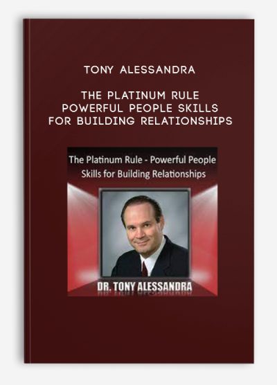 Tony Alessandra – The Platinum Rule – Powerful People Skills for Building Relationships