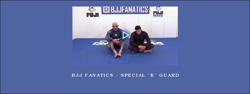 BJJ Fanatics – Special K Guard