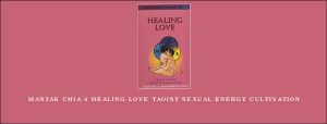 Mantak Chia – Healing Love Taoist Sexual Energy Cultivation