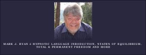 Mark J. Ryan – Hypnotic Language Inroduction, States of Equilibrium, Total & Permanent Freedom and more