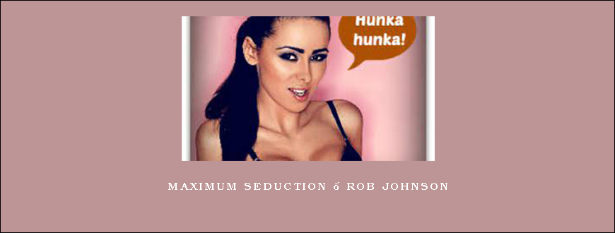 Maximum Seduction – Rob Johnson