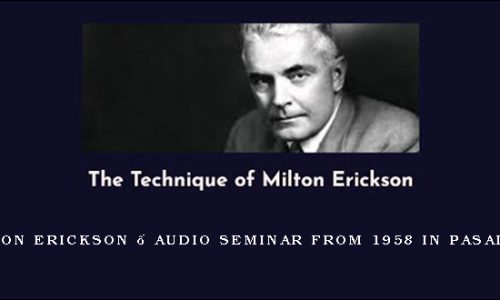 Milton Erickson – Audio Seminar from 1958 in Pasadena