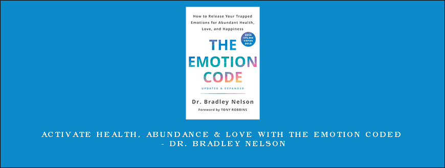 Activate Health, Abundance & Love With the Emotion Code® – Dr. Bradley Nelson