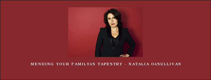 Mending Your Family’s Tapestry – Natalia O’Sullivan