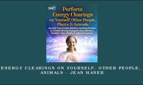 Perform Energy Clearings on Yourself, Other People, Plants & Animals – Jean Haner