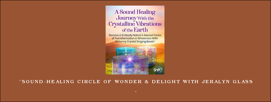 Sound-Healing Circle of Wonder & Delight With Jeralyn Glass