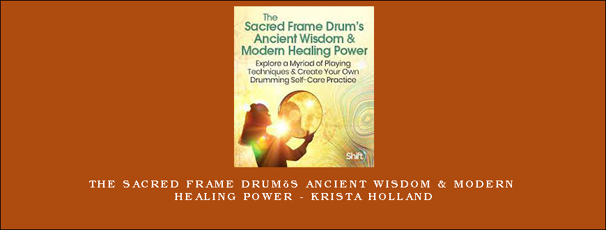 The Sacred Frame Drum’s Ancient Wisdom & Modern Healing Power – Krista Holland