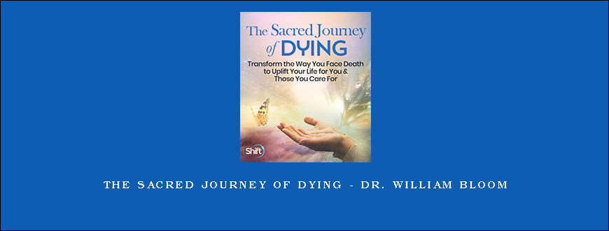 The Sacred Journey of Dying – Dr. William Bloom