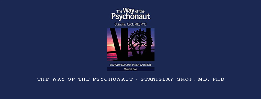 The Way of the Psychonaut – Stanislav Grof, MD, PhD