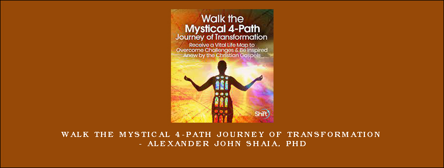 Walk the Mystical 4-Path Journey of Transformation – Alexander John Shaia, PhD