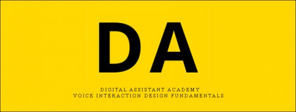 Digital Assistant Academy – Voice Interaction Design Fundamentals