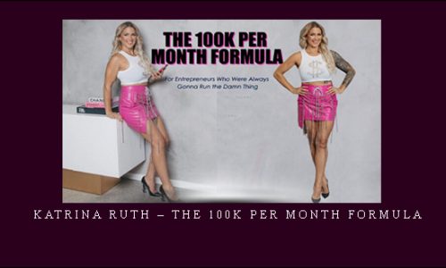 Katrina Ruth – The 100K Per Month Formula