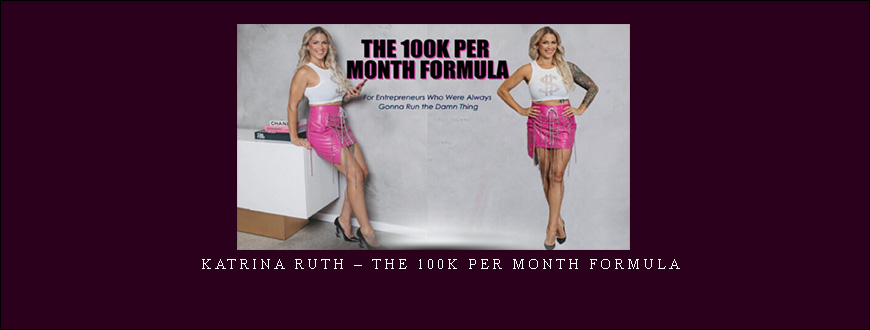 Katrina Ruth – The 100K Per Month Formula