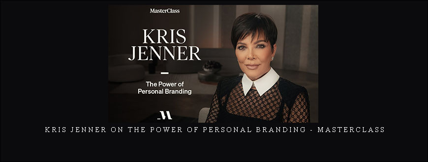 Kris Jenner On The Power of Personal Branding – MasterClass